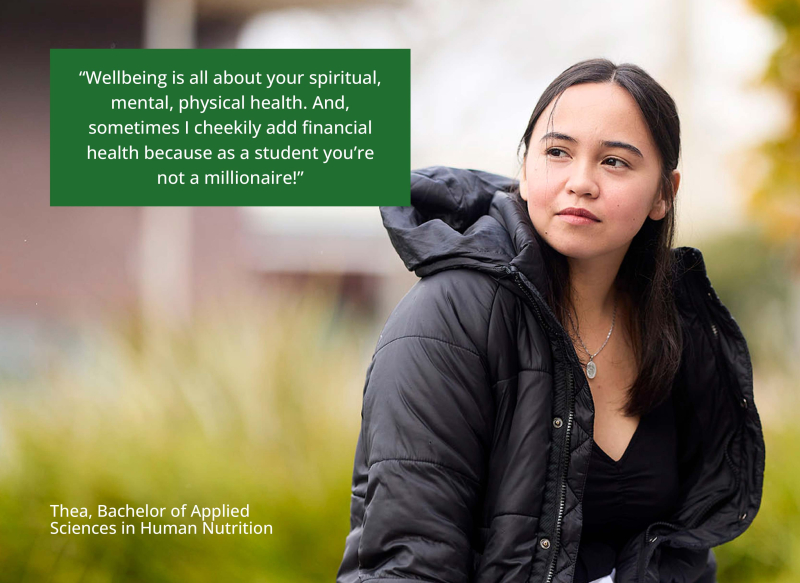 Thea looks into the distance, smiling softly. Quote says “wellbeing is all about your spiritual, mental, physical health. And, sometimes I cheekily add financial health because as a student you’re not a millionaire!” – Thea, Bachelor of Applied Sciences i